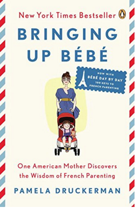 Bringing Up Bebe: One American Mother Discovers the Wisdom of French Parenting By Pamela Druckerman