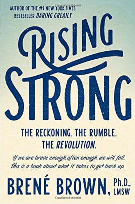 Rising Strong: The Reckoning, The Rumble, and The Revolution By Brene Brown 2015
