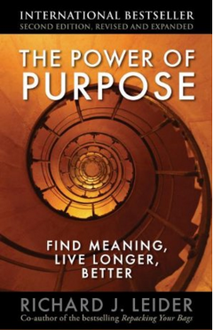 The Power of Purpose: Find Meaning, Live Longer Better By Richard Leider
